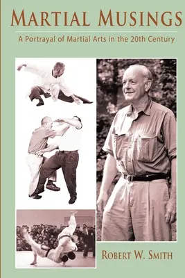 Musings marțiale: Un portret al artelor marțiale în secolul XX - Martial Musings: A Portrayal of Martial Arts in the 20th Century