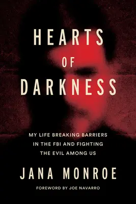 Inimi de întuneric: Criminalii în serie, unitatea de științe comportamentale și viața mea ca femeie în FBI - Hearts of Darkness: Serial Killers, the Behavioral Science Unit, and My Life as a Woman in the FBI