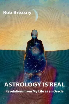 Astrologia este reală: Revelații din viața mea ca oracol - Astrology Is Real: Revelations from My Life as an Oracle