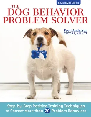 The Dog Behavior Problem Solver, ediția a doua revizuită: Tehnici pozitive de dresaj pentru corectarea celor mai frecvente comportamente problematice - The Dog Behavior Problem Solver, Revised Second Edition: Positive Training Techniques to Correct the Most Common Problem Behaviors