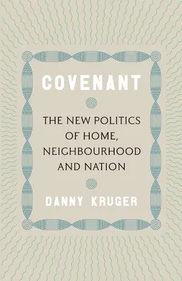 Covenant: Noua politică a casei, a vecinătății și a națiunii - Covenant: The New Politics of Home, Neighbourhood and Nation