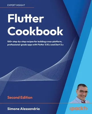 Flutter Cookbook - Ediția a doua: 100+ rețete din lumea reală pentru a construi aplicații multiplatformă cu Flutter 3.x powered by Dart 3 - Flutter Cookbook - Second Edition: 100+ real-world recipes to build cross-platform applications with Flutter 3.x powered by Dart 3