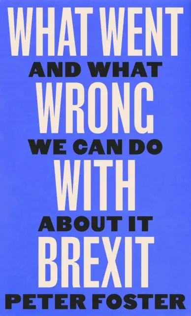 Ce a mers prost cu Brexit - și ce putem face în legătură cu asta - What Went Wrong With Brexit - And What We Can Do About It