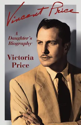 Vincent Price: Biografia unei fiice - Vincent Price: A Daughter's Biography