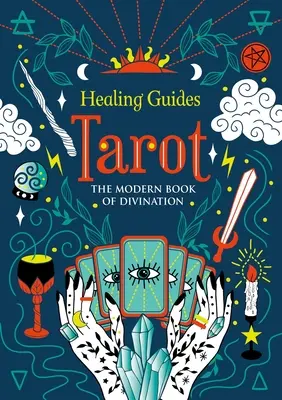 Ghiduri de vindecare Tarot: Cartea modernă a divinației - Healing Guides Tarot: The Modern Book of Divination