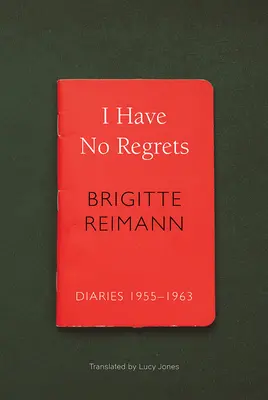 Nu am regrete: Jurnale, 1955-1963 - I Have No Regrets: Diaries, 1955-1963