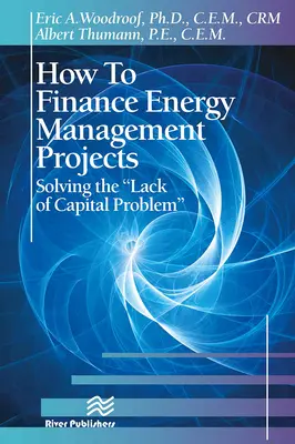 Cum să finanțăm proiectele de gestionare a energiei: Rezolvarea problemei lipsei de capital - How to Finance Energy Management Projects: Solving the Lack of Capital Problem
