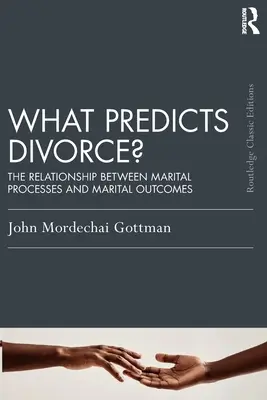 What Predicts Divorce?: The Relationship Between Marital Processes and Marital Outcomes