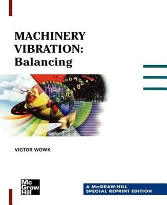 Vibrațiile mașinilor: Echilibrare, Ediție specială retipărită - Machinery Vibration: Balancing, Special Reprint Edition