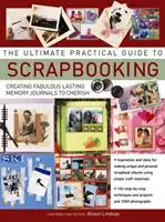 Ghidul practic suprem pentru Scrapbooking,The - Ultimate Practical Guide to Scrapbooking,The