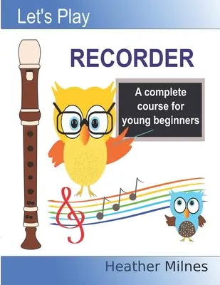 Let's Play Recorder: Un curs complet pentru tinerii începători - Let's Play Recorder: A complete course for young beginners