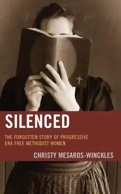 Silenced: Povestea uitată a femeilor metodiste libere din era progresistă - Silenced: The Forgotten Story of Progressive Era Free Methodist Women