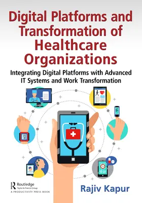 Platformele digitale și transformarea organizațiilor din domeniul sănătății: Integrarea platformelor digitale cu sistemele informatice avansate și transformarea muncii - Digital Platforms and Transformation of Healthcare Organizations: Integrating Digital Platforms with Advanced IT Systems and Work Transformation