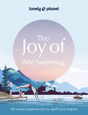 Lonely Planet Bucuria de a înota în sălbăticie 1 - Lonely Planet the Joy of Wild Swimming 1