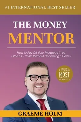 Mentorul banilor: Cum să vă plătiți ipoteca în doar 7 ani fără să deveniți un pustnic - The Money Mentor: How to Pay Off Your Mortgage in as Little as 7 Years Without Becoming a Hermit