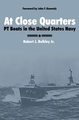 La mică distanță: Bărcile PT în Marina Statelor Unite - At Close Quarters: PT Boats in the United States Navy