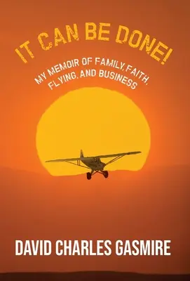 It Can Be Done! Memoriile mele despre familie, credință, zbor și afaceri - It Can Be Done!: My memoir of family, faith, flying, and business