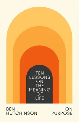 On Purpose: Zece lecții despre sensul vieții - On Purpose: Ten Lessons on the Meaning of Life