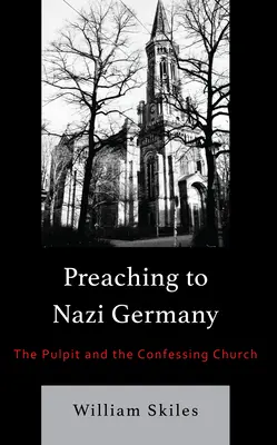 Predica în Germania nazistă: Amvonul și Biserica Mărturisitoare [The Pulpit and the Confessing Church - Preaching to Nazi Germany: The Pulpit and the Confessing Church