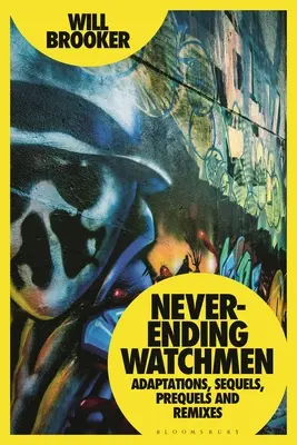 Never-Ending Watchmen: Adaptări, secvențe, prequel-uri și remix-uri - Never-Ending Watchmen: Adaptations, Sequels, Prequels and Remixes