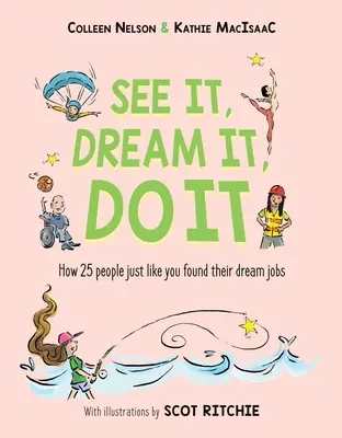 See It, Dream It, Do It: Cum 25 de oameni la fel ca tine și-au găsit slujbele de vis - See It, Dream It, Do It: How 25 People Just Like You Found Their Dream Jobs