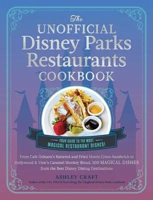 Cartea de bucate neoficială a restaurantelor din parcurile Disney: De la Monte Cristo bătut și prăjit de la Cafe Orleans la pâinea Caramel Monkey Bread de la Hollywood & Vine, 100 Ma - The Unofficial Disney Parks Restaurants Cookbook: From Cafe Orleans's Battered & Fried Monte Cristo to Hollywood & Vine's Caramel Monkey Bread, 100 Ma