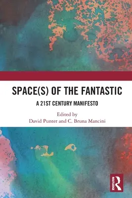 Spațiul (sau spațiile) fantasticului: Un manifest al secolului XXI - Space(s) of the Fantastic: A 21st Century Manifesto