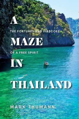 Un labirint în Thailanda: Norocul și eșecurile unui spirit liber - A Maze in Thailand: The Fortunes and Fiascoes of a Free Spirit