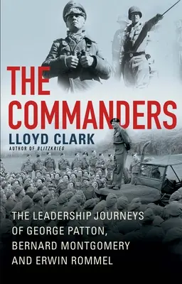 The Commanders: Călătoriile liderilor George Patton, Bernard Montgomery și Erwin Rommel - The Commanders: The Leadership Journeys of George Patton, Bernard Montgomery, and Erwin Rommel