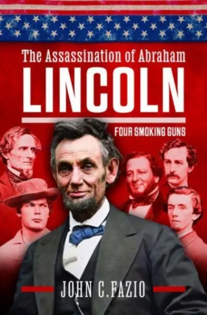 Asasinarea lui Abraham Lincoln: Patru arme fumigene - The Assassination of Abraham Lincoln: Four Smoking Guns