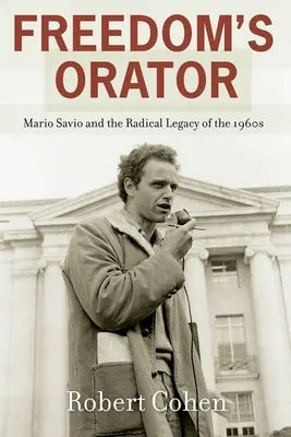 Oratorul libertății: Mario Savio și moștenirea radicală a anilor 1960 - Freedom's Orator: Mario Savio and the Radical Legacy of the 1960s