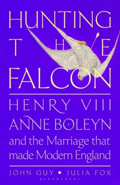 Hunting the Falcon - Henric al VIII-lea, Anne Boleyn și căsătoria care a zguduit Europa - Hunting the Falcon - Henry VIII, Anne Boleyn and the Marriage That Shook Europe