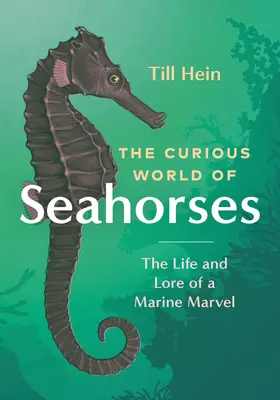 Lumea curioasă a căluților de mare: Viața și tradiția unei minuni marine - The Curious World of Seahorses: The Life and Lore of a Marine Marvel