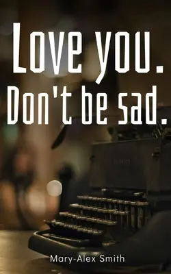 Te iubesc. Nu fi trist. - Love you. Don't be sad.