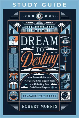 Ghid de studiu De la vis la destin: Un ghid dovedit pentru a trece prin cele mai mari teste ale vieții și pentru a-ți descoperi scopul dat de Dumnezeu - Dream to Destiny Study Guide: A Proven Guide to Navigating Life's Biggest Tests and Unlocking Your God-Given Purpose