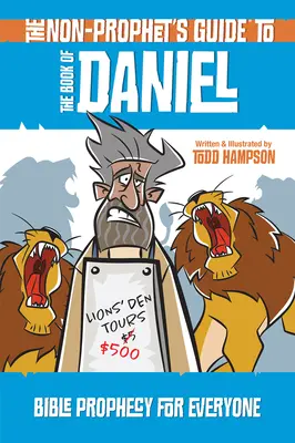 Ghidul neprofeților pentru Cartea lui Daniel: Profeția biblică pentru toată lumea (The Non-Prophet's Guide to the Book of Daniel: Bible Prophecy for Everyone) - The Non-Prophet's Guide to the Book of Daniel: Bible Prophecy for Everyone