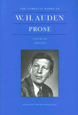 Operele complete ale lui W. H. Auden, volumul III: Proză: 1949-1955 - The Complete Works of W. H. Auden, Volume III: Prose: 1949-1955