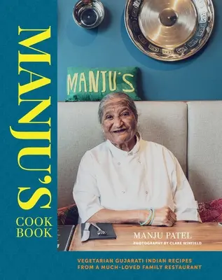 Cartea de bucate a lui Manju: Rețete indiene Gujarati vegetariene de la un restaurant de familie foarte iubit - Manju's Cookbook: Vegetarian Gujarati Indian Recipes from a Much-Loved Family Restaurant