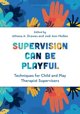 Supervizarea poate fi jucăușă: Techniques for Child and Play Therapist Supervisors, ediția a doua - Supervision Can Be Playful: Techniques for Child and Play Therapist Supervisors, Second Edition