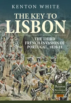Cheia de la Lisabona: A treia invazie franceză din Portugalia, 1810-11 - The Key to Lisbon: The Third French Invasion of Portugal, 1810-11