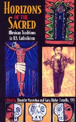 Orizonturi ale sacrului: Tradiții mexicane în catolicismul din S.U.A. - Horizons of the Sacred: Mexican Traditions in U.S. Catholicism