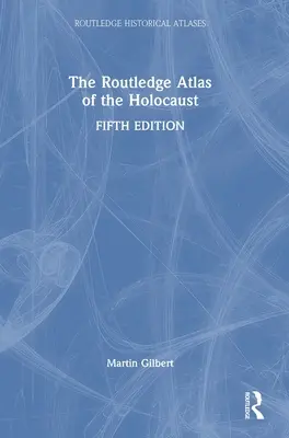 Atlasul Routledge al Holocaustului - The Routledge Atlas of the Holocaust