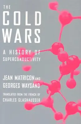 Războaiele reci - O istorie a supraconductivității - Cold Wars - A History of Superconductivity