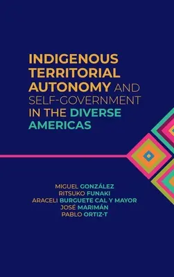 Autonomia teritorială indigenă și autoguvernarea în diversele Americi - Indigenous Territorial Autonomy and Self-Government in the Diverse Americas