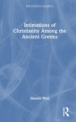Intuiții ale creștinismului printre grecii antici - Intimations of Christianity Among the Ancient Greeks