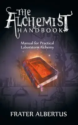 Manualul Alchimiștilor: Manual pentru alchimia practică de laborator - The Alchemists Handbook: Manual for Practical Laboratory Alchemy