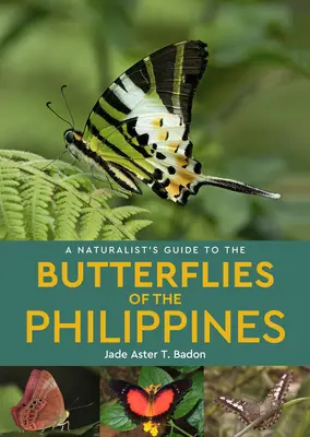 Ghidul naturalist al fluturilor din Filipine (A Naturalist's Guide to the Butterflies of the Philippines) - A Naturalist's Guide to the Butterflies of the Philippines