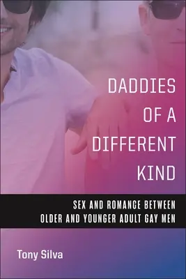 Daddies of a Different Kind: Sex și romantism între bărbații gay adulți mai în vârstă și mai tineri - Daddies of a Different Kind: Sex and Romance Between Older and Younger Adult Gay Men