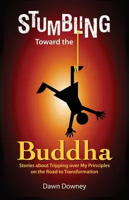 Bâjbâind spre Buddha - Stumbling Toward the Buddha