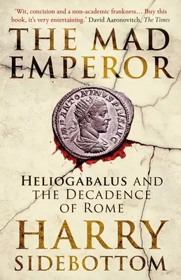 Împăratul nebun: Heliogabalus și decadența Romei - The Mad Emperor: Heliogabalus and the Decadence of Rome